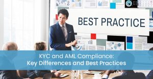 KYC and AML Compliance Key Differences and-Best Practices